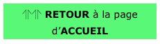 ⥣⥣ RETOUR à la page d’ACCUEIL