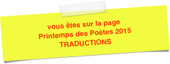 vous êtes sur la page Printemps des Poètes 2015 
TRADUCTIONS