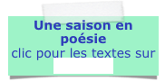 Une saison en poésie
clic pour les textes sur
L’HIVER