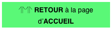 ⥣⥣ RETOUR à la page d’ACCUEIL